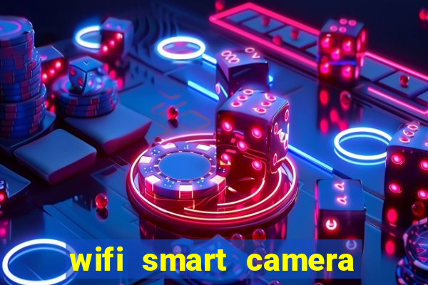 wifi smart camera easy to achieve real time remote viewing